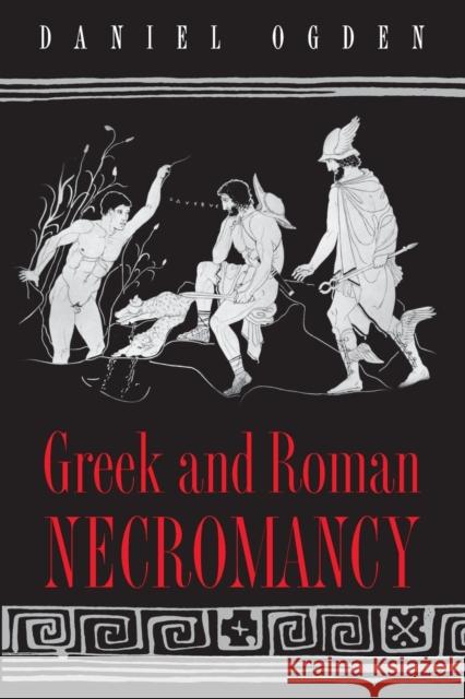 Greek and Roman Necromancy Daniel Ogden Daniel Ogden 9780691119687 Princeton University Press - książka