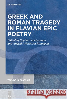 Greek and Roman Tragedy in Flavian Epic Poetry Papaioannou, Sophia, Roumpou, Angeliki-Nektaria 9783119144919 de Gruyter - książka