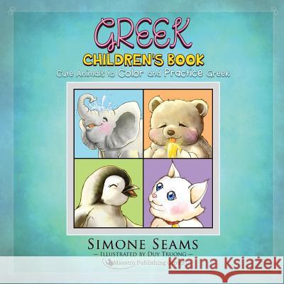 Greek Children's Book: Cute Animals to Color and Practice Greek Simone Seams Duy Truong 9781619495081 Maestro Publishing Group - książka