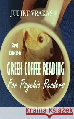 Greek Coffee Reading For Psychic Readers 3rd Edition Juliet Vrakas, Juliet Vrakas 9798862446524 Independently Published - książka