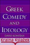 Greek Comedy and Ideology David Konstan 9780195092943 Oxford University Press