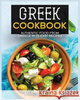 Greek Cookbook: Authentic Food from Greece In 70+ Easy Recipes Wynne Annable 9781802688214 Wynne Annable - książka