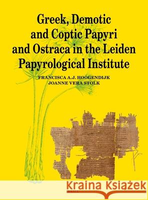 Greek, Demotic and Coptic Papyri and Ostraca in the Leiden Papyrological Institute F. a. J. Hoogendijk Joanne Ver 9789004519589 Brill - książka