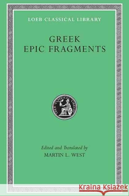 Greek Epic Fragments: From the Seventh to the Fifth Centuries BC West, Martin L. 9780674996052 Loeb Classical Library - książka