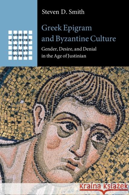 Greek Epigram and Byzantine Culture: Gender, Desire, and Denial in the Age of Justinian Smith, Steven D. 9781108727167 Cambridge University Press - książka