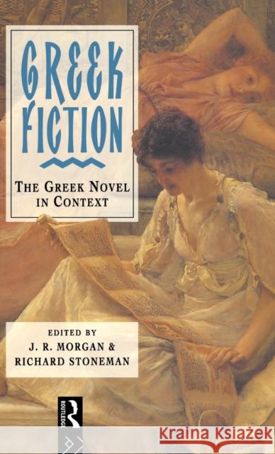 Greek Fiction: The Greek Novel in Context Morgan 9781138834927 Routledge - książka