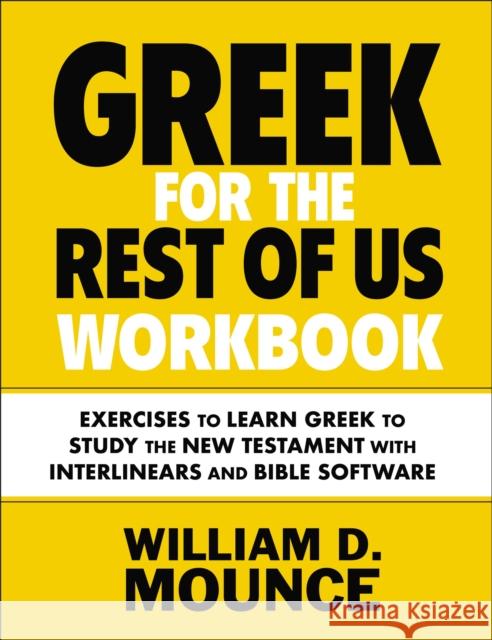 Greek for the Rest of Us Workbook: Exercises to Learn Greek to Study the New Testament with Interlinears and Bible Software William D. Mounce 9780310134657 Zondervan Academic - książka