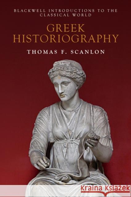 Greek Historiography Thomas F. Scanlon 9781405145220 Wiley-Blackwell - książka