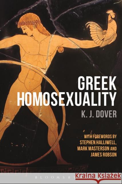 Greek Homosexuality: with Forewords by Stephen Halliwell, Mark Masterson and James Robson Sir K. J. (late of University of St Andrews, UK) Dover 9781474257152 Bloomsbury Publishing PLC - książka