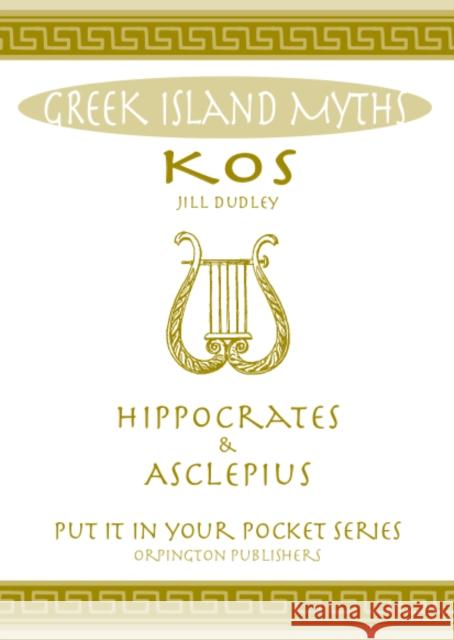 Greek Island Myths: Kos : Hippocrates and Asclepius Jill Dudley 9780993489075 Orpington Publishers - książka