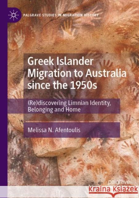 Greek Islander Migration to Australia since the 1950s: (Re)discovering Limnian Identity, Belonging and Home Melissa N. Afentoulis 9783030856632 Palgrave MacMillan - książka