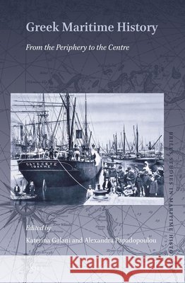 Greek Maritime History: From the Periphery to the Centre Katerina Galani Alexandra Papadopoulou 9789004467712 Brill - książka