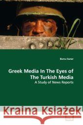 Greek Media In The Eyes of The Turkish Media : A Study of News Reports Sunar, Burcu 9783639170535 VDM Verlag Dr. Müller - książka
