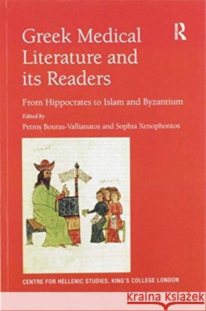 Greek Medical Literature and Its Readers: From Hippocrates to Islam and Byzantium Petros Bouras-Vallianatos Sophia Xenophontos 9780367593209 Routledge - książka