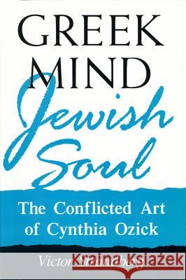 Greek Mind/Jewish Soul: The Conflicted Art of Cynthia Ozick Victor Strandberg 9780299142643 University of Wisconsin Press - książka