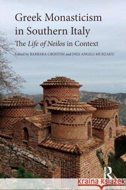 Greek Monasticism in Southern Italy: The Life of Neilos in Context Crostini, Barbara 9781032402024 Taylor & Francis - książka