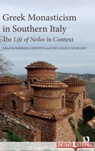 Greek Monasticism in Southern Italy: The Life of Neilos in Context Ines Angeli Murzaku Barbara Crostini 9781472437907 Routledge - książka