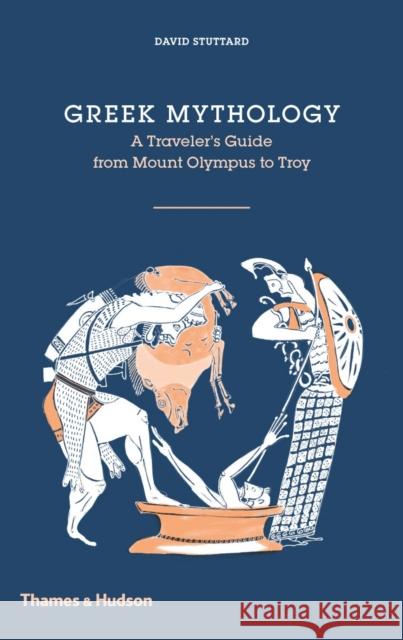 Greek Mythology: A Traveller's Guide from Mount Olympus to Troy David Stuttard 9780500518328 Thames & Hudson Ltd - książka