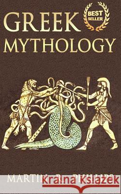 Greek Mythology: Discover the Ancient Secrets of Greek Mythology Martin R. Phillips 9781511886833 Createspace - książka