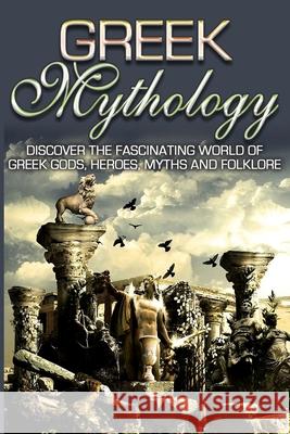 Greek Mythology: Discover the Fascinating World of Greek Gods, Heroes, Myths & Folklore Sk Angelis 9781990625084 Polyscholar - książka
