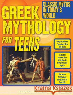 Greek Mythology for Teens: Classic Myths in Today's World (Grades 7-12) Hamby, Zachary 9781593637170 Prufrock Press - książka