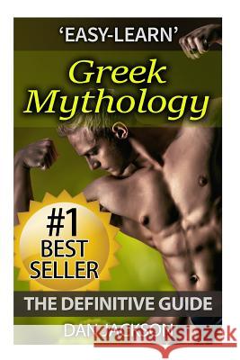 Greek Mythology: The Definitive Guide: Titans, Zeus, Hercules, Ancient Greece, Greek Gods, Athena, Hades Dan Jackson 9781511643764 Createspace - książka