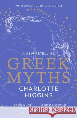 Greek Myths: A new retelling of your favourite myths that puts female characters at the heart of the story Charlotte Higgins 9781529111118 Vintage Publishing - książka
