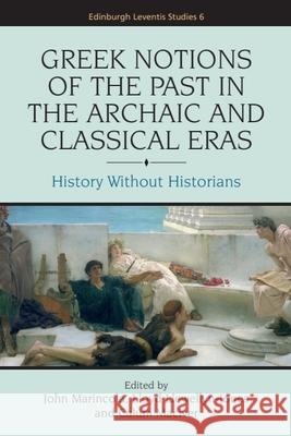 Greek Notions of the Past in the Archaic and Classical Eras: History Without Historians Marincola, John 9780748643967 Edinburgh University Press - książka