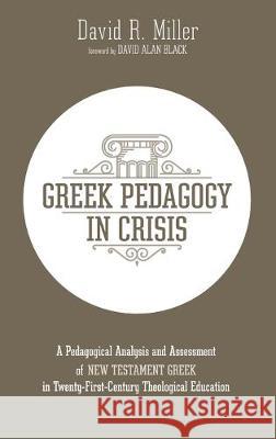 Greek Pedagogy in Crisis David R Miller, David Alan Black 9781532690945 Wipf & Stock Publishers - książka