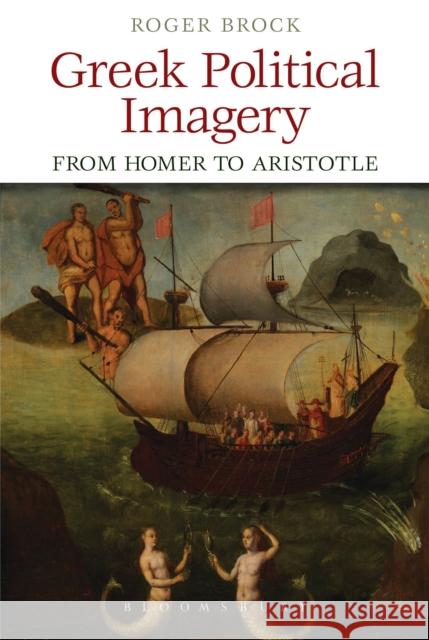 Greek Political Imagery from Homer to Aristotle Roger Brock 9781472591661 Bloomsbury Academic - książka
