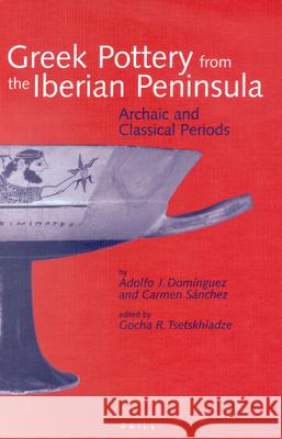 Greek Pottery from the Iberian Peninsula: Archaic and Classical Periods Adolfo Domínguez, Carmen Sánchez, G.R. Tsetskhladze 9789004116047 Brill - książka