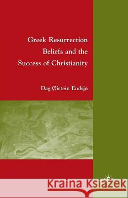 Greek Resurrection Beliefs and the Success of Christianity D. Endsjo 9781349380305 Palgrave MacMillan - książka