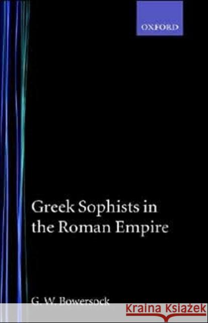 Greek Sophists in the Roman Empire G. W. Bowersock 9780198142799 OXFORD UNIVERSITY PRESS - książka