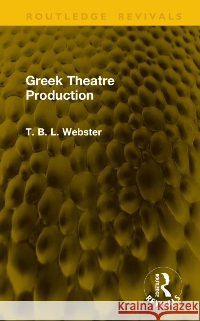 Greek Theatre Production T. B. L. Webster 9781041161165 Routledge - książka