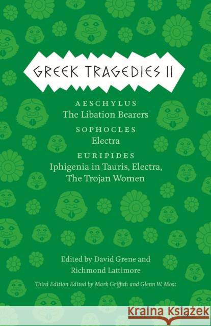 Greek Tragedies 2: Aeschylus: The Libation Bearers; Sophocles: Electra; Euripides: Iphigenia Among the Taurians, Electra, the Trojan Wome Griffith, Mark 9780226035598 University of Chicago Press - książka