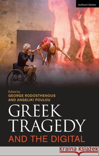 Greek Tragedy and the Digital George Rodosthenous Angeliki Poulou 9781350185852 Methuen Drama - książka