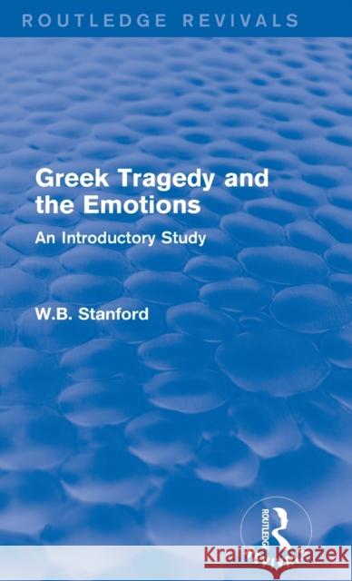 Greek Tragedy and the Emotions : An Introductory Study W. B. Stanford 9781138019027 Routledge - książka