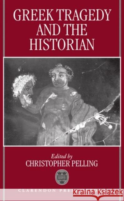 Greek Tragedy and the Historian Christopher Pelling Christopher Pelling 9780198149873 Oxford University Press, USA - książka