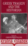 Greek Tragedy and the Historian Christopher Pelling Christopher Pelling 9780198149873 Oxford University Press, USA