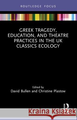 Greek Tragedy, Education, and Theatre Practices in the UK Classics Ecology  9781032256795 Taylor & Francis Ltd - książka