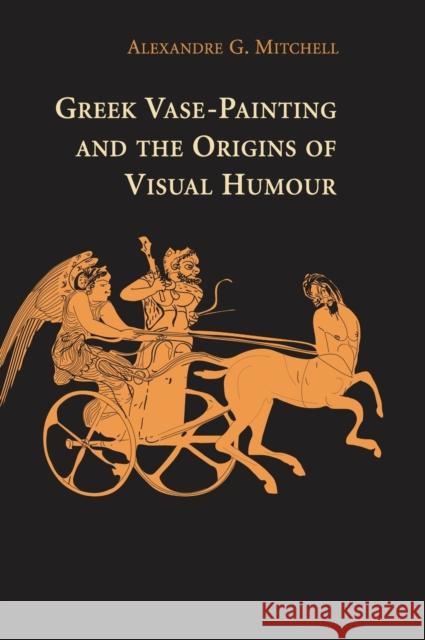 Greek Vase-Painting and the Origins of Visual Humour Alexandre G. Mitchell 9780521513708 Cambridge University Press - książka