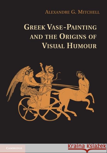 Greek Vase-Painting and the Origins of Visual Humour Alexandre G. Mitchell 9781107658097 Cambridge University Press - książka