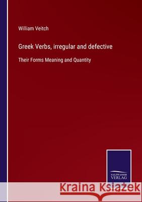 Greek Verbs, irregular and defective: Their Forms Meaning and Quantity William Veitch 9783752562606 Salzwasser-Verlag - książka