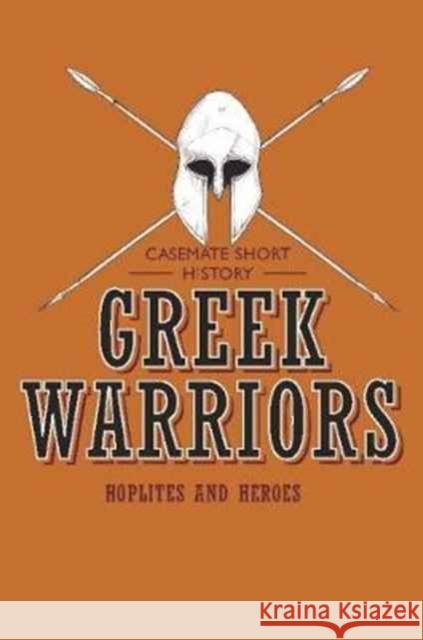 Greek Warriors: Hoplites and Heroes  9781612005157 Casemate - książka