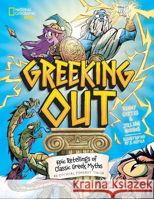 Greeking Out: Epic Retellings of Classic Greek Myths Kenny Curtis Jillian Hughes Javier Espila 9781426375989 National Geographic Kids - książka