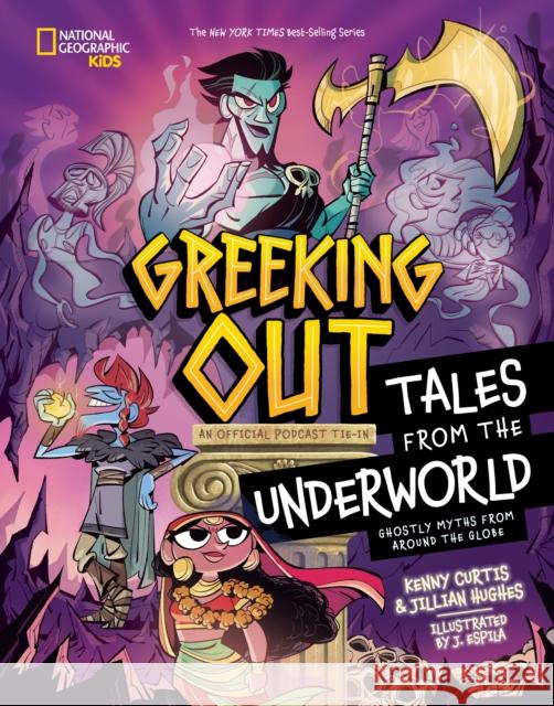 Greeking Out Tales from the Underworld: Ghostly Myths from Around the Globe Jillian Hughes 9781426378133 National Geographic Kids - książka