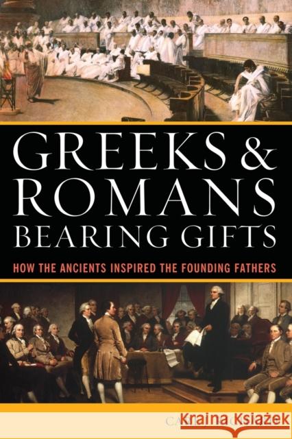 Greeks & Romans Bearing Gifts: How the Ancients Inspired the Founding Fathers Richard, Carl J. 9780742556249 Rowman & Littlefield Publishers, Inc. - książka