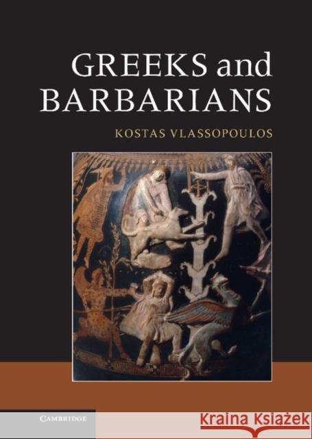 Greeks and Barbarians Konstantinos Vlassopoulos Kostas Vlassopoulos 9780521764681 Cambridge University Press - książka