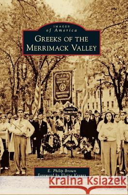 Greeks of the Merrimack Valley E. Philip Brown Foreword By Elaine Kevgas 9781540225863 Arcadia Publishing Library Editions - książka