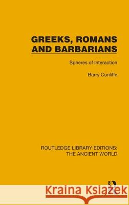 Greeks, Romans and Barbarians: Spheres of Interaction Barry Cunliffe 9781032771359 Routledge - książka